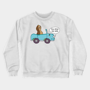 You drive me nuts Crewneck Sweatshirt